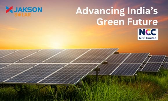 NCC Limited & Jakson Solar Advancing India’s Green Future Jakson Solar