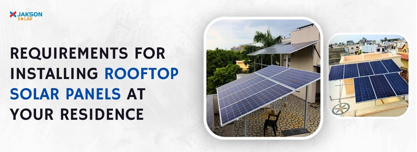 requirements for installing rooftop solar panels at your residence Jakson Solar